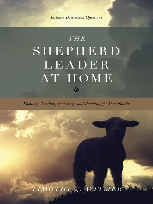 Title details for The Shepherd Leader at Home by Timothy Z. Witmer - Available